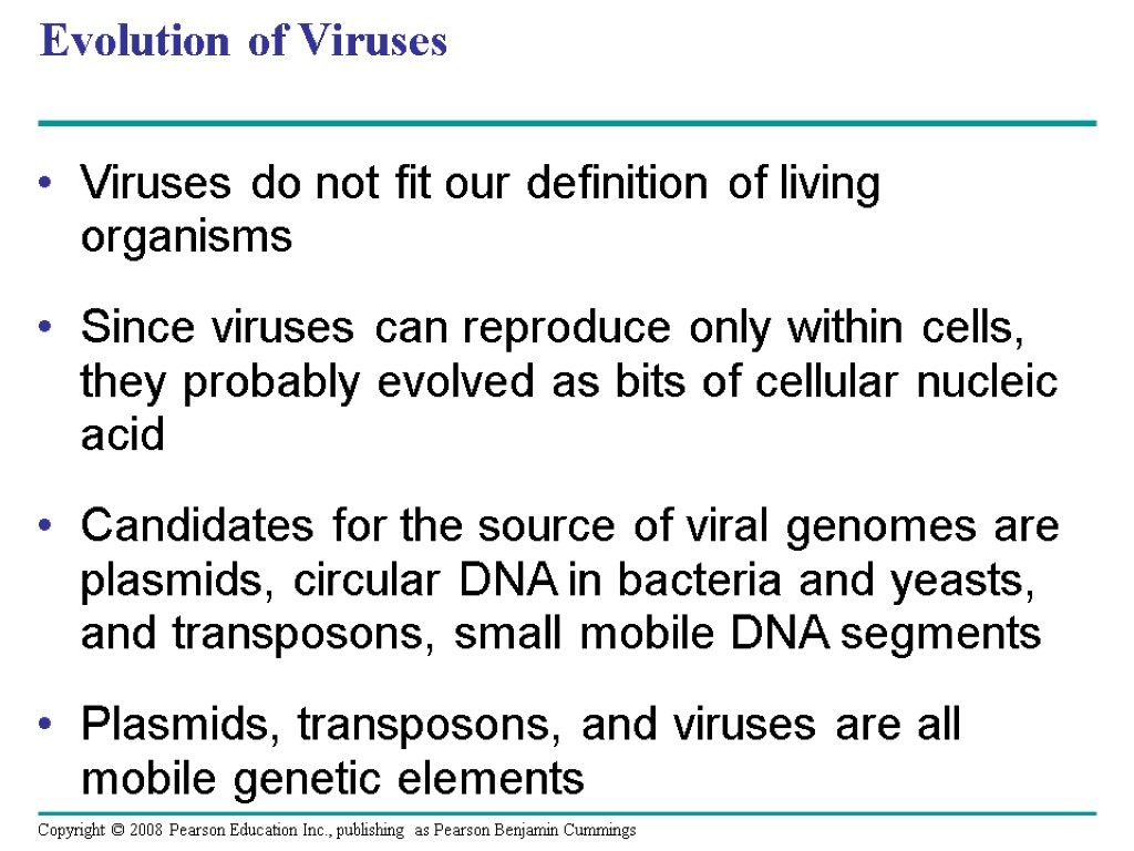 Evolution of Viruses Viruses do not fit our definition of living organisms Since viruses